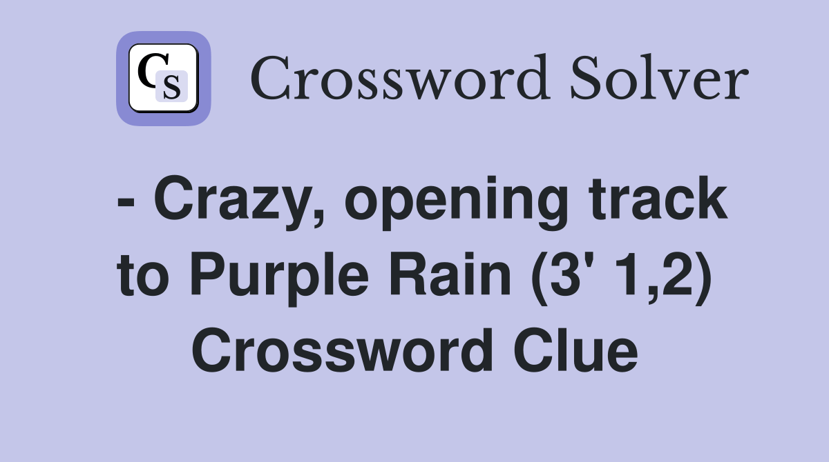  Crazy, opening track to Purple Rain (3' 1,2) Crossword Clue Answers